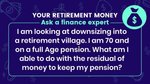 I am looking at downsizing into a retirement village. I am 70 and on a full...