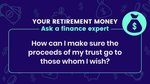 ‘How can I make sure the proceeds of my trust go to those whom I wish?’