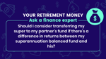 Should I consider transferring my super to my partner’s fund if there’s a...