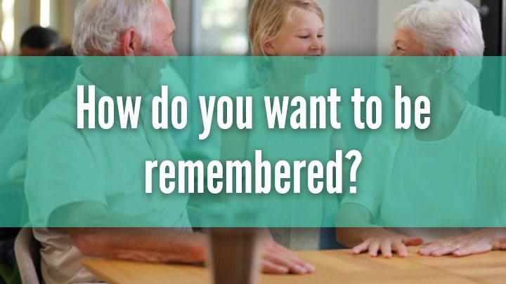 how-do-you-want-to-be-remembered-starts-at-60