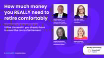 Our experts explain how to utilise the wealth you already have to cover your retirement costs.