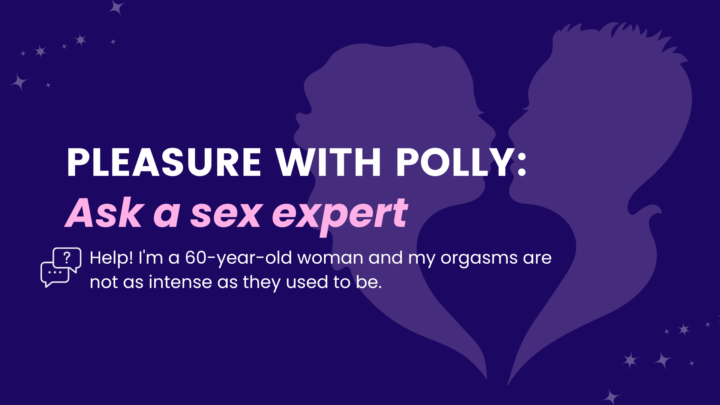 Help! I’m a 60-year-old woman and my orgasms are not as intense as they used to be